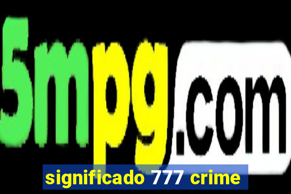 significado 777 crime